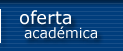 Oferta Acad&eacute;mica
